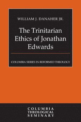 bokomslag The Trinitarian Ethics of Jonathan Edwards