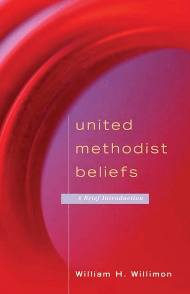 William H. Willimon - United Methodist Beliefs, Häftad