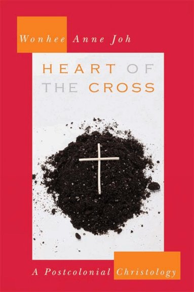 Wonhee Anne Joh - Heart of the Cross, Häftad