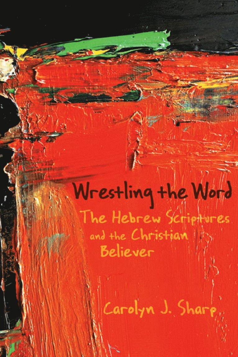 Carolyn J. Sharp, CAROLYN J SHARP, Carolyn J Sharp - Wrestling the Word, Häftad