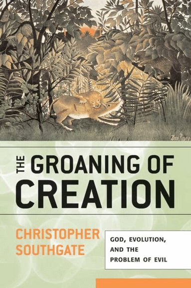 Christopher Southgate - Groaning of Creation, Häftad