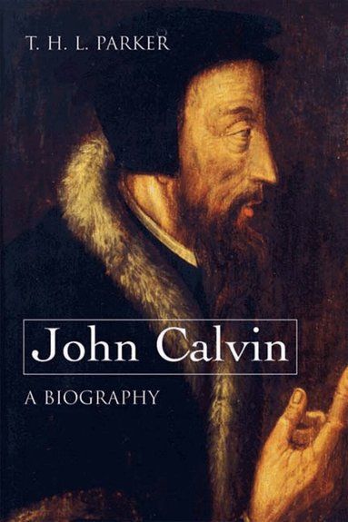 T. H. L. Parker - John Calvin--A Biography, Häftad