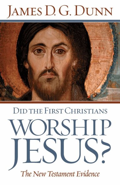 James D. G. Dunn - Did the First Christians Worship Jesus?, Häftad