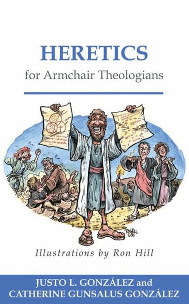Justo L. González, Catherine Gunsalus González - Heretics for Armchair Theologians, Häftad