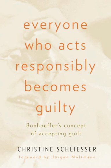 Christine Schliesser - Everyone Who Acts Responsibly Becomes Guilty, Häftad