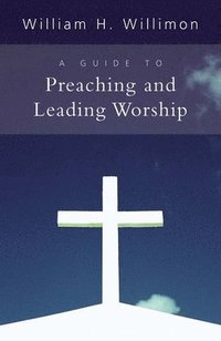 bokomslag A Guide to Preaching and Leading Worship