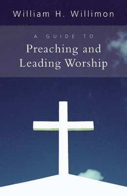 bokomslag A Guide to Preaching and Leading Worship