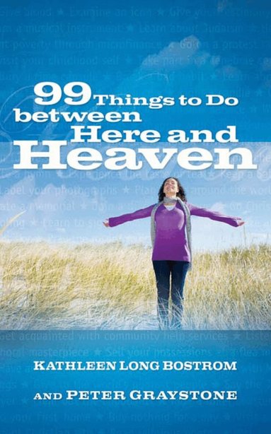 Kathleen Long Bostrom, Peter Graystone - 99 Things to Do between Here and Heaven, Häftad
