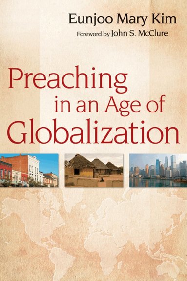 Eunjoo Mary Kim - Preaching in an Age of Globalization, Häftad