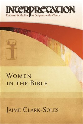 Jaime Clark-Soles - Women in the Bible, Inbunden
