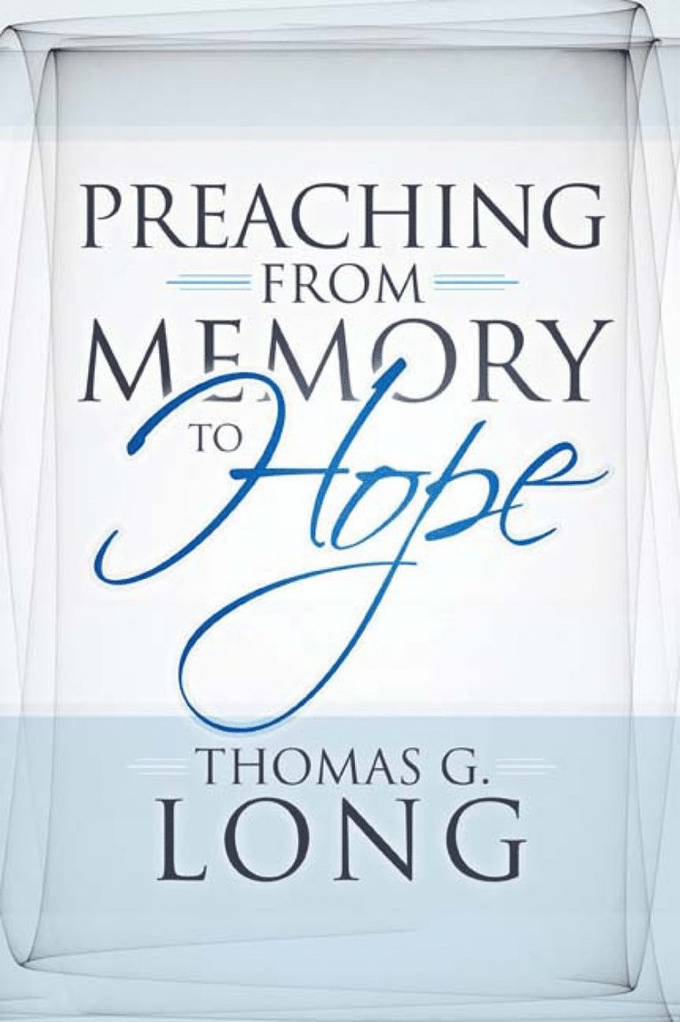 Thomas G. Long - Preaching from Memory to Hope, Häftad