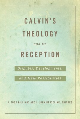 Calvin's Theology and Its Reception 1