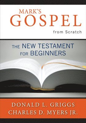 Donald L. Griggs, Charles D. Myers Jr., Charles D. Myers Jr, Jr. Myers, Charles D., Charles D. Jr. Myers - Mark's Gospel from Scratch, Häftad