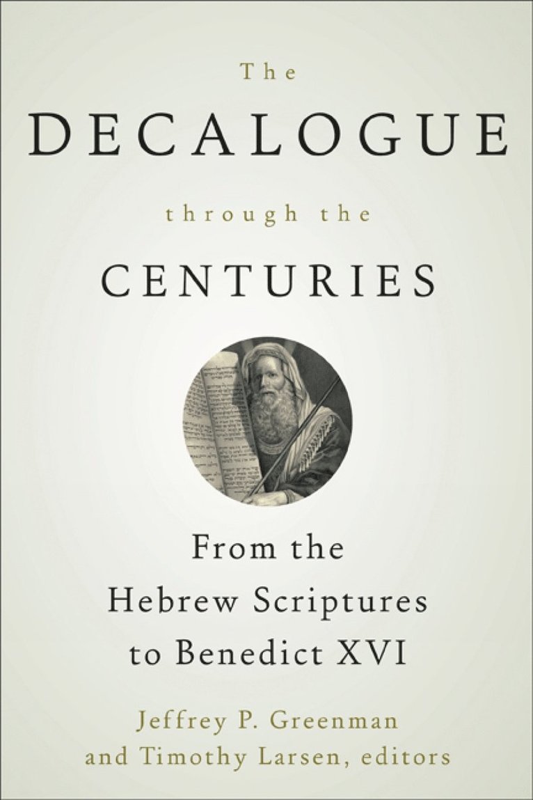 Jeffrey P. Greenman, Jeffrey P. Greenman, Timothy Larsen - Decalogue through the Centuries, Häftad