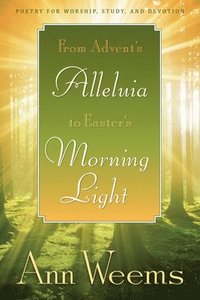 bokomslag From Advent's Alleluia to Easter's Morning Light