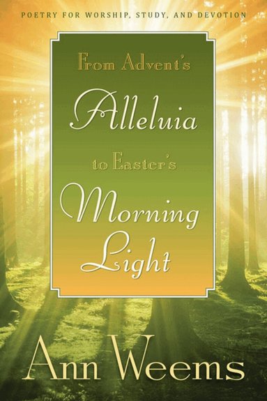 Ann Weems - From Advent's Alleluia to Easter's Morning Light, Häftad
