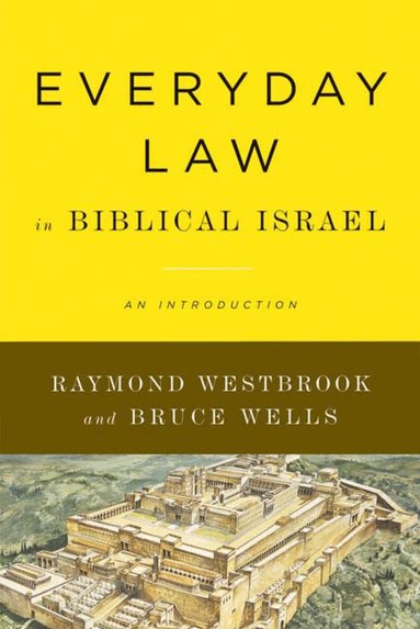 Raymond Westbrook, Bruce Wells - Everyday Law in Biblical Israel, Häftad