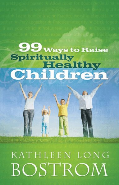 Kathleen Long Bostrom - 99 Ways to Raise Spiritually Healthy Children, Häftad