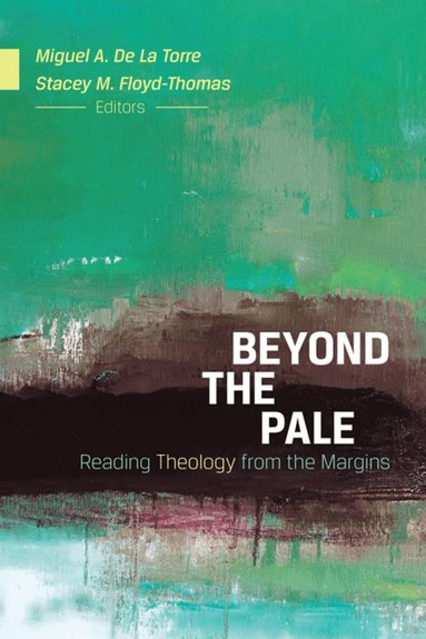 Miguel A. De La Torre, Stacey M. Floyd-Thomas - Beyond the Pale, Häftad