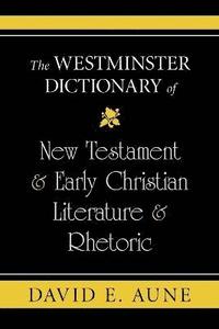 bokomslag The Westminster Dictionary of New Testament and Early Christian Literature and R