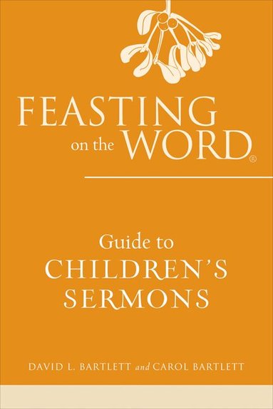 David L. Bartlett, Carol Bartlett - Feasting on the Word Guide to Children's Sermons, Häftad