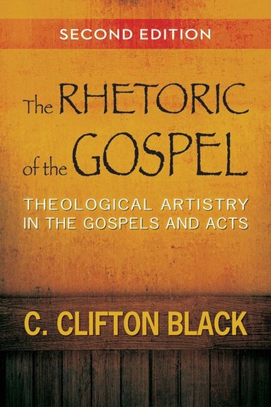 C. Clifton Black - Rhetoric of the Gospel, Second Edition, Häftad