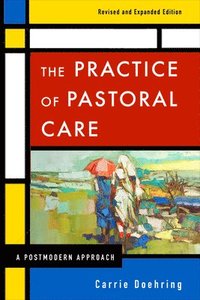bokomslag The Practice of Pastoral Care, Revised and Expanded Edition