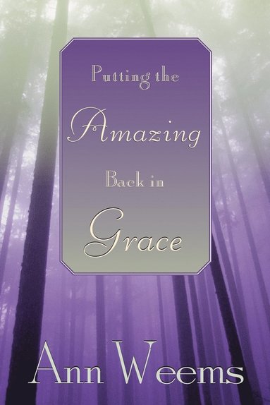 Ann Weems - Putting the Amazing Back in Grace, Häftad