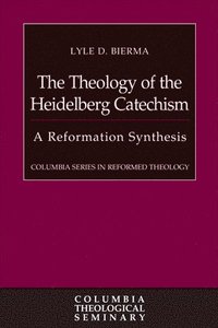 bokomslag The Theology of the Heidelberg Catechism