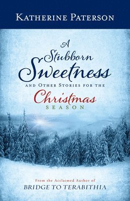 Katherine Paterson - Stubborn Sweetness and Other Stories for the Christmas Season, Inbunden