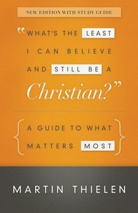 bokomslag What's the Least I Can Believe and Still Be a Christian? New Edition with Study Guide
