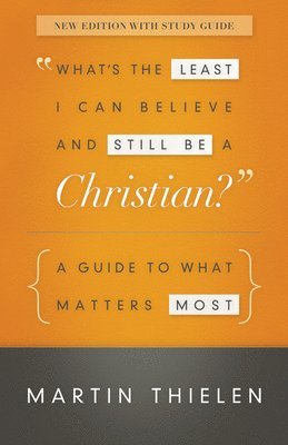 What's the Least I Can Believe and Still Be a Christian? New Edition with Study Guide 1