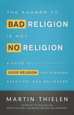 Martin Thielen - Answer to Bad Religion Is Not No Religion, Häftad