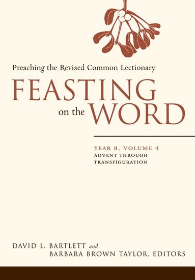 David L. Bartlett, David L. Bartlett, Barbara Brown Taylor - Feasting on the Word: Year B, Volume 1, Häftad