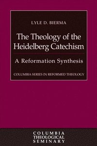 bokomslag The Theology of the Heidelberg Catechism