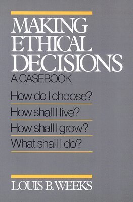 Louis B. Weeks - Making Ethical Decisions: A Casebook, Häftad