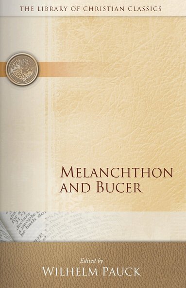 Wilhelm Pauck - Melanchthon and Bucer, Häftad