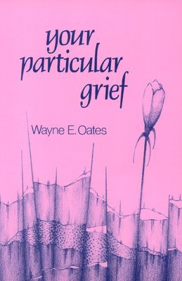 Wayne E. Oates - Your Particular Grief, Häftad