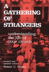 bokomslag A Gathering of Strangers, Revised and Updated Edition: Understanding the Life of Your Church