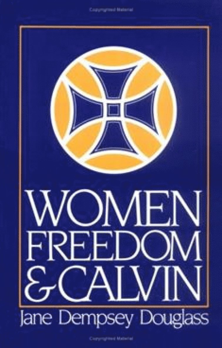 Jane Dempsey Douglass, Jane D. Douglass, E. Jane Dempsey Douglass - Women, Freedom, and Calvin, Häftad