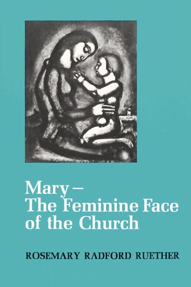 Rosemary Radford Ruether - Mary--The Feminine Face of the Church, Häftad