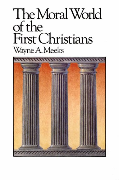 Wayne A. Meeks - Moral World of the First Christians, Häftad