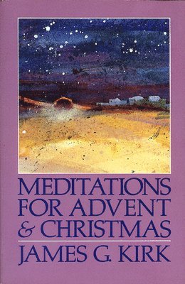 James G. Kirk - Meditations for Advent and Christmas, Häftad