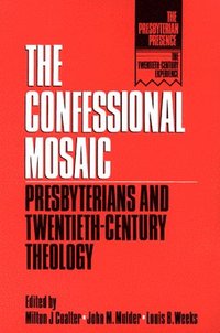 bokomslag The Confessional Mosaic: Presbyterians and Twentiety-Century Theology