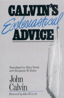 Calvin's Ecclesiastical Advice 1