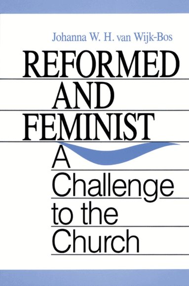 Johanna W. H. van Wijk-Bos - Reformed and Feminist, Häftad