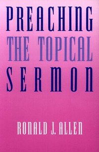 bokomslag Preaching the Topical Sermon
