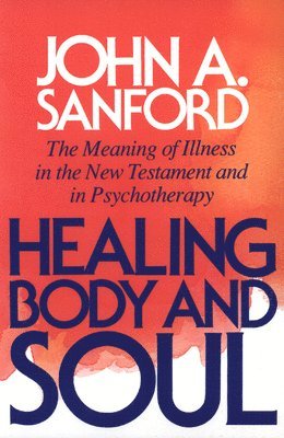 John A. Sanford - Healing Body and Soul, Häftad