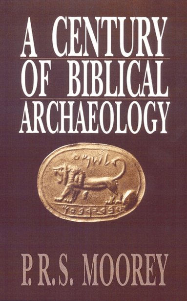P. R. S. Moorey - Century of Biblical Archaeology, Häftad