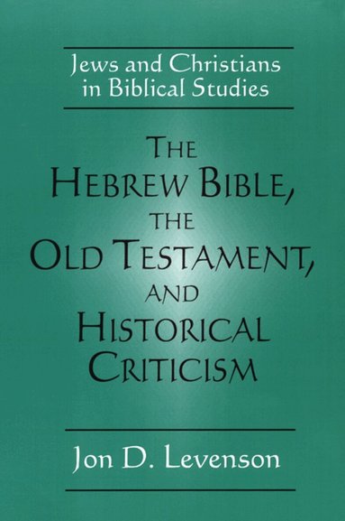 Jon D. Levenson - Hebrew Bible, the Old Testament, and Historical Criticism, Häftad